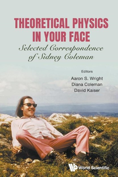 Theoretical Physics In Your Face: Selected Correspondence Of Sidney Coleman, Aaron Sidney (Dalhousie University Wright ; Diana (-) Coleman ; David (Massachusetts Institute Of Technology Kaiser - Paperback - 9789811202049