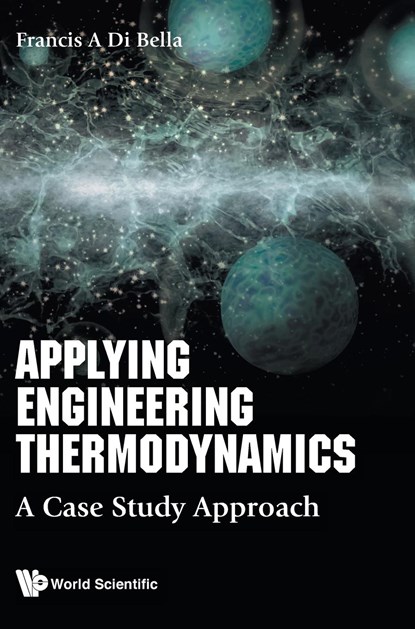 Applying Engineering Thermodynamics: A Case Study Approach, FRANK A (BOSTON UNIV,  Usa) Di Bella - Gebonden - 9789811205231