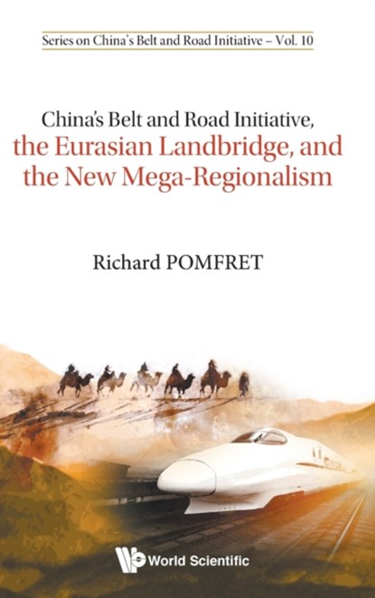 China's Belt And Road Initiative, The Eurasian Landbridge, And The New Mega-regionalism, RICHARD (THE UNIV OF ADELAIDE,  Australia & The Johns Hopkins Univ, Italy) Pomfret - Gebonden - 9789811208720