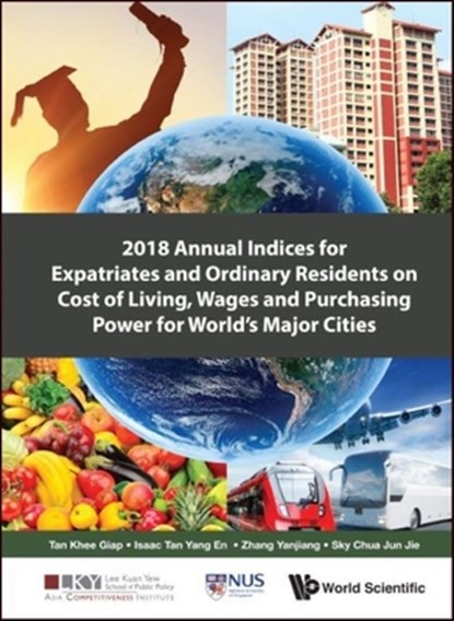 2018 Annual Indices For Expatriates And Ordinary Residents On Cost Of Living, Wages And Purchasing Power For World's Major Cities, Khee Giap (Lee Kuan Yew School Of Public Policy Tan ; Isaac Yang En (Lee Kuan Yew School Of Public Policy Tan ; Yanjiang (Lee Kuan Yew School Of Public Policy Zhang ; Sky Jun Jie (Lee Kuan Yew School Of Public Policy Chua - Gebonden - 9789811208850