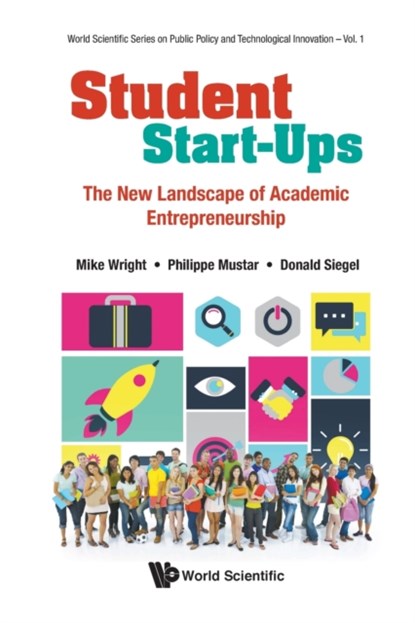 Student Start-ups: The New Landscape Of Academic Entrepreneurship, MIKE (IMPERIAL COLLEGE BUSINESS SCHOOL,  Uk) Wright ; Philippe (Mines Paristech-psl, France) Mustar - Paperback - 9789811214974
