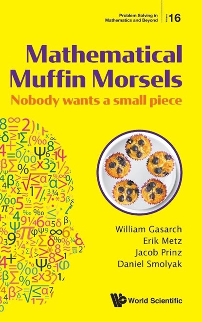 Mathematical Muffin Morsels: Nobody Wants A Small Piece, William (Univ Of Maryland Gasarch ; Erik (Univ Of Maryland Metz ; Jacob (Univ Of Maryland Prinz ; Daniel (Univ Of Maryland Smolyak - Gebonden - 9789811215179