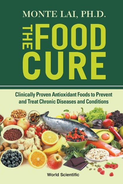 Food Cure, The: Clinically Proven Antioxidant Foods To Prevent And Treat Chronic Diseases And Conditions, Monte (Medical College Of Wisconsin Lai - Paperback - 9789811215889