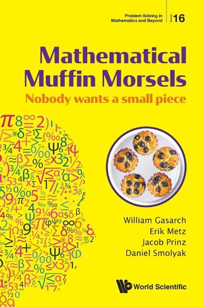 Mathematical Muffin Morsels: Nobody Wants A Small Piece, William (Univ Of Maryland Gasarch ; Erik (Univ Of Maryland Metz ; Jacob (Univ Of Maryland Prinz ; Daniel (Univ Of Maryland Smolyak - Paperback - 9789811215971