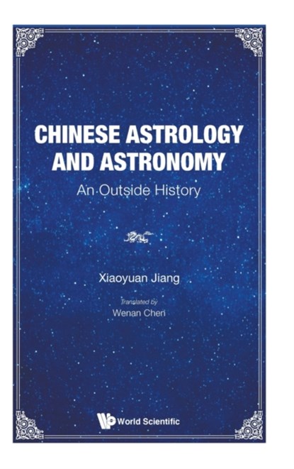 Chinese Astrology And Astronomy: An Outside History, XIAOYUAN (SHANGHAI JIAO TONG UNIV,  China) Jiang - Gebonden - 9789811223457