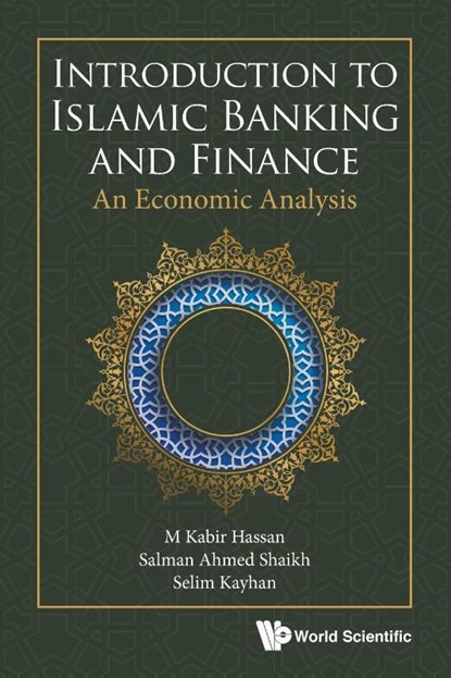 Introduction To Islamic Banking And Finance: An Economic Analysis, M Kabir Hassan ; Salman Ahmed Shaikh ; Selim Kayhan - Paperback - 9789811224218