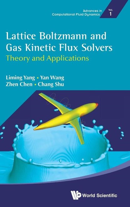 Lattice Boltzmann And Gas Kinetic Flux Solvers: Theory And Applications, Liming (Nus Yang ; Yan (Nanjing Univ Of Aeronautics And Astronautics Wang ; Zhen (Nus Chen ; Chang (Nus Shu - Gebonden - 9789811224683
