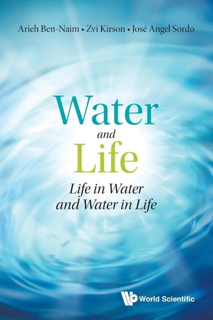 Water And Life: Life In Water And Water In Life, Arieh (The Hebrew Univ Of Jerusalem Ben-naim ; Zvi ( The Hebrew Univ Of Jerusalem Kirson ; Jose Angel (Univ Of Oviedo Sordo - Paperback - 9789811226281