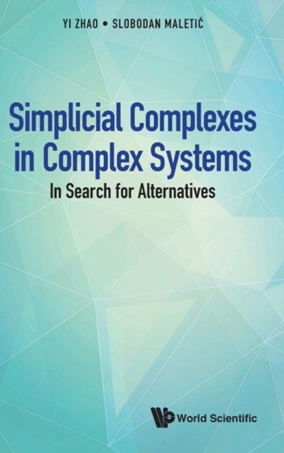 Simplicial Complexes In Complex Systems: In Search For Alternatives, Yi Zhao ; Slobodan Maletic - Gebonden - 9789811226311