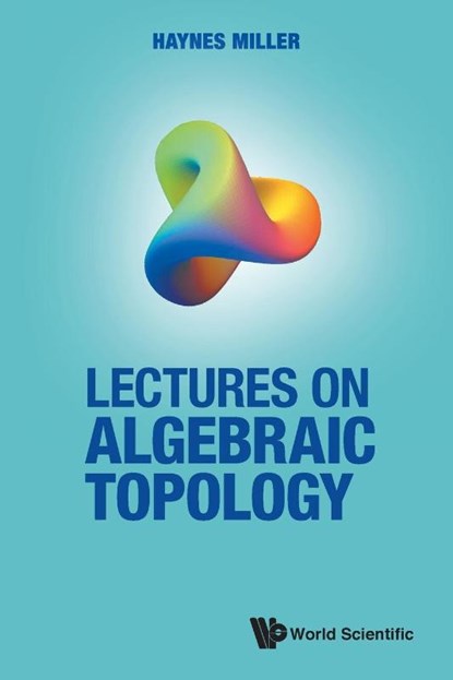 Lectures On Algebraic Topology, Haynes R (Massachusetts Inst Of Technology Miller - Paperback - 9789811232855