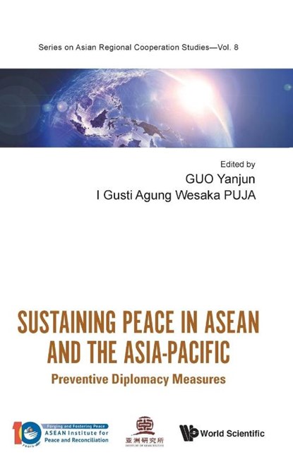 Sustaining Peace In Asean And The Asia-pacific: Preventive Diplomacy Measures, Yanjun (China Foreign Affairs Univ Guo ; I Gusti Agung Wesaka (Asean Inst For Peace And Reconciliation Puja - Gebonden - 9789811235535