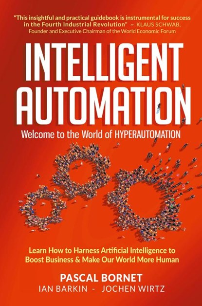 Intelligent Automation: Welcome To The World Of Hyperautomation: Learn How To Harness Artificial Intelligence To Boost Business & Make Our World More Human, Pascal (Sykes Bornet ; Ian (Sykes Barkin ; Jochen (National University Of Singapore Wirtz - Paperback - 9789811235597