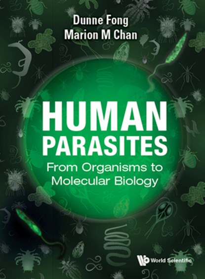 Human Parasites: From Organisms To Molecular Biology, DUNNE (RUTGERS,  The State Univ Of New Jersey, Usa) Fong ; Marion M (Temple Univ, Usa) Chan - Gebonden - 9789811236266