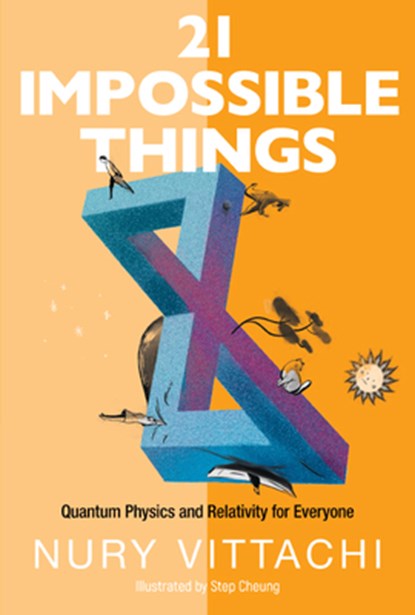 21 Impossible Things: Quantum Physics And Relativity For Everyone, Nury (Hong Kong Polytechnic Univ Vittachi - Paperback - 9789811236365