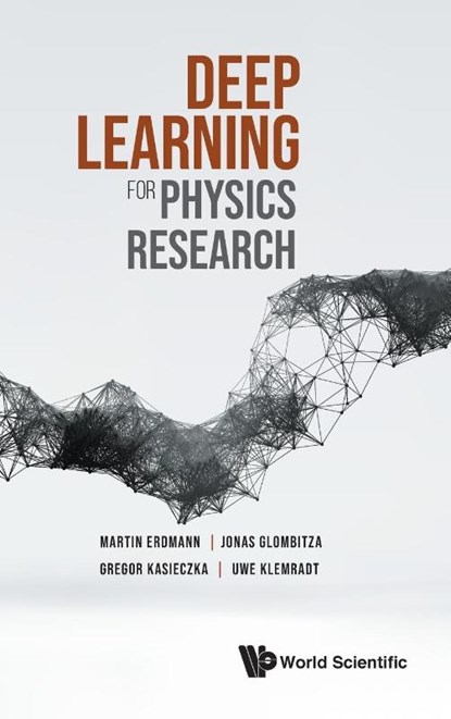 Deep Learning For Physics Research, Martin (Rwth Aachen Univ Erdmann ; Jonas (Rwth Aachen Univ Glombitza ; Gregor (Univ Of Hamburg Kasieczka ; Uwe (Rwth Aachen Univ Klemradt - Gebonden - 9789811237454