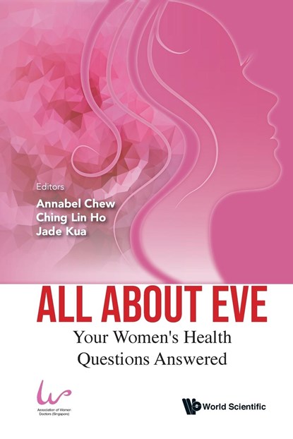 All About Eve: Your Women's Health Questions Answered, ANNABEL (SINGAPORE NATIONAL EYE CENTRE,  Singapore) Chew ; Ching Lin (Singapore National Eye Centre, Singapore) Ho ; Jade (Woodlands Health, Singapore) Kua - Paperback - 9789811238536