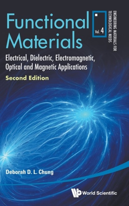 Functional Materials: Electrical, Dielectric, Electromagnetic, Optical And Magnetic Applications, DEBORAH D L (UNIV AT BUFFALO,  The State Univ Of New York, Usa) Chung - Gebonden - 9789811238833