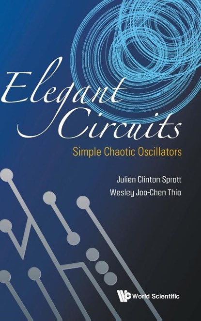 Elegant Circuits: Simple Chaotic Oscillators, Julien Clinton (Univ Of Wisconsin-madison Sprott ; Wesley Joo-chen (Univ Of Michigan Thio - Gebonden - 9789811239991