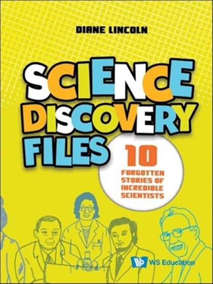 Science Discovery Files: 10 Forgotten Stories Of Incredible Scientists, Diane (Aurora University Lincoln - Paperback - 9789811244025