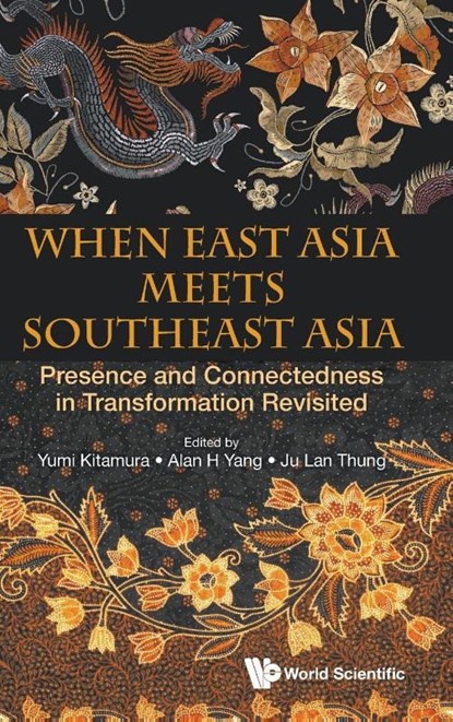 When East Asia Meets Southeast Asia: Presence And Connectedness In Transformation Revisited, Yumi (Kyoto Univ Kitamura ; Alan Hao (National Chengchi Univ Yang ; Ju Lan (Indonesian Inst Of Sciences Thung - Gebonden - 9789811250651