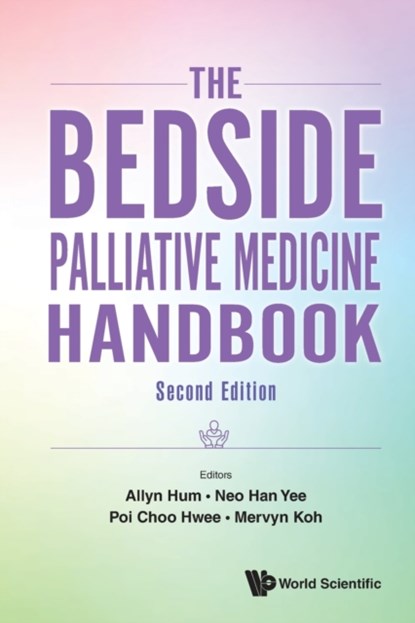 The Bedside Palliative Medicine Handbook, ALLYN (TAN TOCK SENG HOSPITAL & LEE KONG CHIAN SCHOOL OF MEDICINE,  S'pore) Hum ; Han Yee (Tan Tock Seng Hospital, S'pore) Neo ; Choo Hwee (Tan Tock Seng Hospital, S'pore) Poi ; Mervyn (Tan Tock Seng Hospital & Lee Kong Chian School Of Medicine, S'pore) Koh - Paperback - 9789811250996