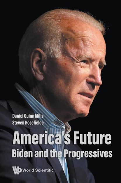 America's Future: Biden And The Progressives, Daniel Quinn (Harvard Business School Mills ; Steven (University Of North Carolina At Chapel Hill Rosefielde - Paperback - 9789811253348