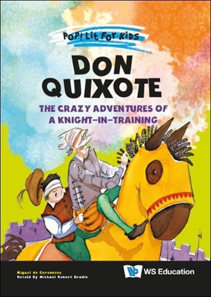 Don Quixote: The Crazy Adventures Of A Knight-in-training, Miguel De (-) Cervantes Saavedra - Paperback - 9789811253386