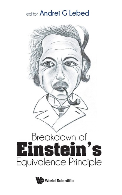 Breakdown Of Einstein's Equivalence Principle, ANDREI G (UNIV OF ARIZONA,  Usa & Landau Inst, Russia) Lebed - Gebonden - 9789811253584