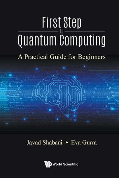 First Step To Quantum Computing: A Practical Guide For Beginners, Javad (New York Univ Shabani ; Eva (New York Univ Gurra - Paperback - 9789811254123