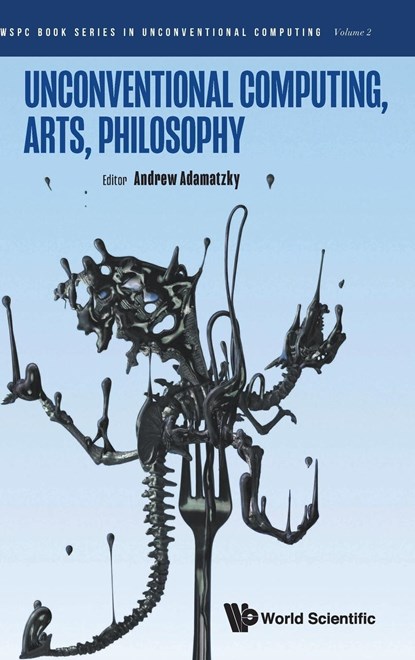 UNCONVENTIONAL COMPUTING, ARTS, PHILOSOPHY, Andrew Adamatzky - Gebonden - 9789811257148