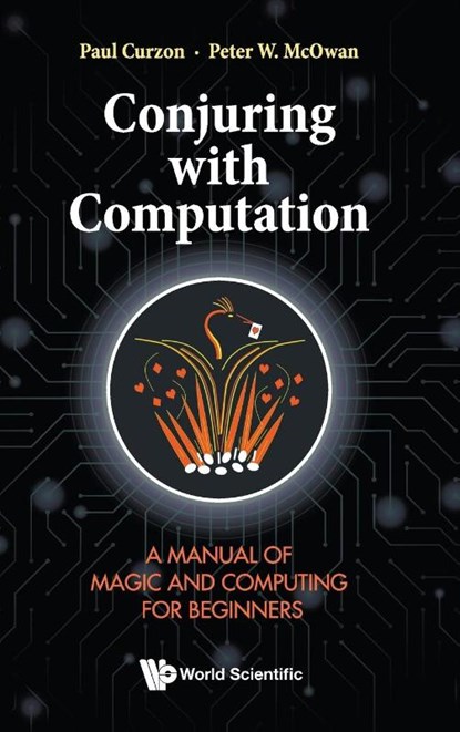 Conjuring With Computation: A Manual Of Magic And Computing For Beginners, Paul (Queen Mary Univ Of London Curzon ; Peter William (Queen Mary Univ Of London Mcowan - Gebonden - 9789811264337