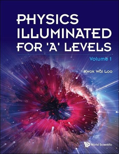 Physics Illuminated For 'A' Levels (Volume 1), Kwok Wai (-) Loo - Paperback - 9789811275333