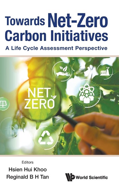 Towards Net-zero Carbon Initiatives: A Life Cycle Assessment Perspective, HSIEN HUI (SINGAPORE INSTITUTE OF MANUFACTURING TECHNOLOGY,  A*star, Singapore) Khoo ; Reginald B H (A*star & National University Of Singapore, Singapore) Tan - Gebonden - 9789811276200
