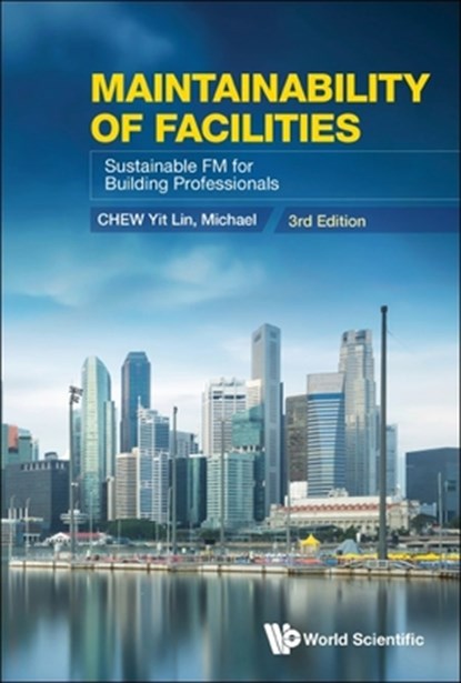 Maintainability of Facilities: Sustainable FM for Building Professionals (3rd Edition), Yit Lin Michael Chew - Gebonden - 9789811277399