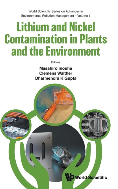 Lithium And Nickel Contamination In Plants And The Environment, DHARMENDRA KUMAR (MINISTRY OF ENVIRONMENT,  Forest And Climate Change, India) Gupta ; Masahiro (Ehime University, Japan) Inouhe ; Clemens (Leibniz University Hannover, Germany) Walther - Gebonden - 9789811283116
