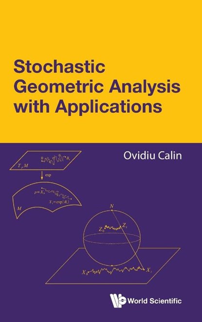 Stochastic Geometric Analysis With Applications, Ovidiu (Eastern Michigan University Calin - Gebonden - 9789811283277