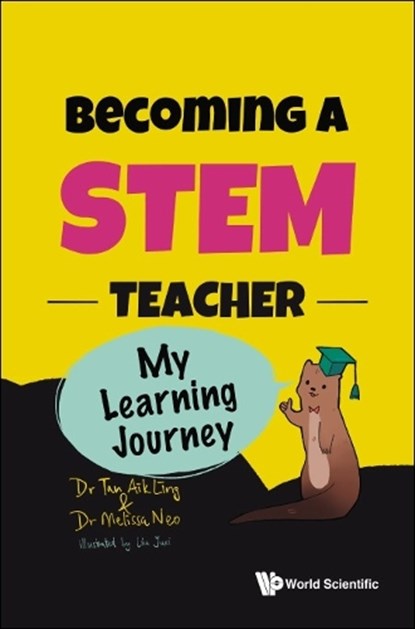 Becoming A Stem Teacher: My Learning Journey, AIK LING (NANYANG TECHNOLOGICAL UNIVERSITY,  Singapore) Tan ; Melissa (Nanyang Technological University, Singapore) Neo - Paperback - 9789811284960