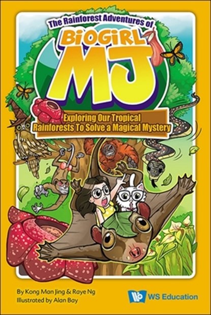 Rainforest Adventures of Biogirl Mj, The: Exploring Our Tropical Rainforests to Solve a Magical Mystery, Man Jing Kong - Paperback - 9789811291753
