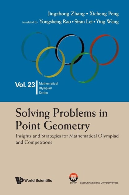 Solving Problems In Point Geometry: Insights And Strategies For Mathematical Olympiad And Competitions, Jing-zhong (Guangzhou University Zhang ; Xicheng (Central China Normal University Peng - Paperback - 9789811294754