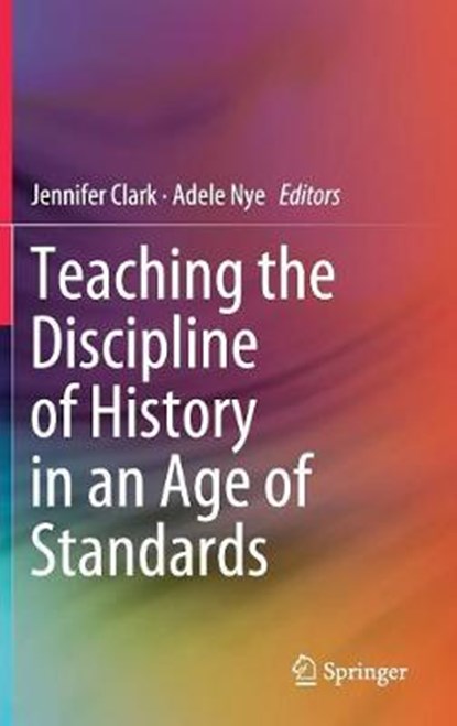 Teaching the Discipline of History in an Age of Standards, CLARK,  Jennifer ; Nye, Adele - Gebonden - 9789811300462