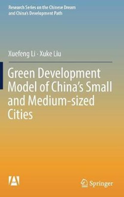 Green Development Model of China's Small and Medium-sized Cities, Xuefeng Li ; Xuke Liu - Gebonden - 9789811307782