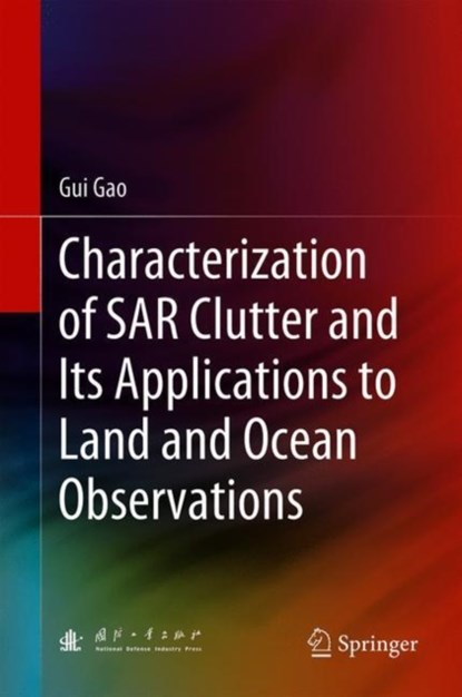 Characterization of SAR Clutter and Its Applications to Land and Ocean Observations, Gui Gao - Gebonden - 9789811310195