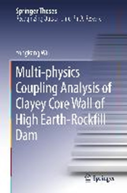 Multi-physics Coupling Analysis of Clayey Core Wall of High Earth-Rockfill Dam, Yongkang Wu - Gebonden - 9789811310317