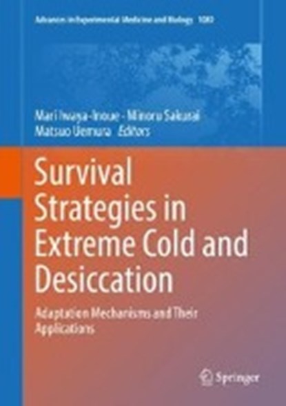 Survival Strategies in Extreme Cold and Desiccation, Mari Iwaya-Inoue ; Minoru Sakurai ; Matsuo Uemura - Gebonden - 9789811312434