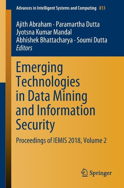 Emerging Technologies in Data Mining and Information Security, Ajith Abraham ; Paramartha Dutta ; Jyotsna Kumar Mandal ; Abhishek Bhattacharya - Paperback - 9789811314971
