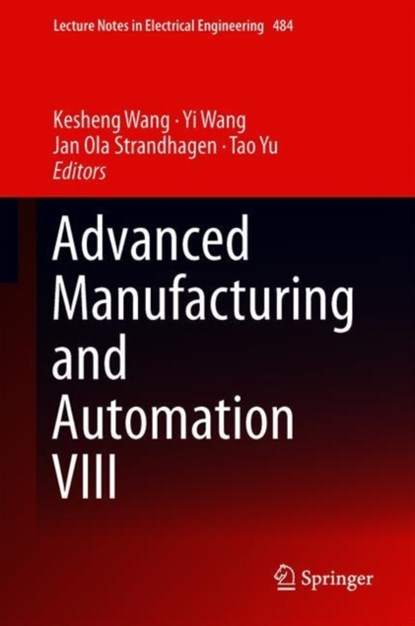 Advanced Manufacturing and Automation VIII, KESHENG WANG ; YI WANG ; JAN OLA STRANDHAGEN ; TAO,  (Professor) Yu - Gebonden - 9789811323744