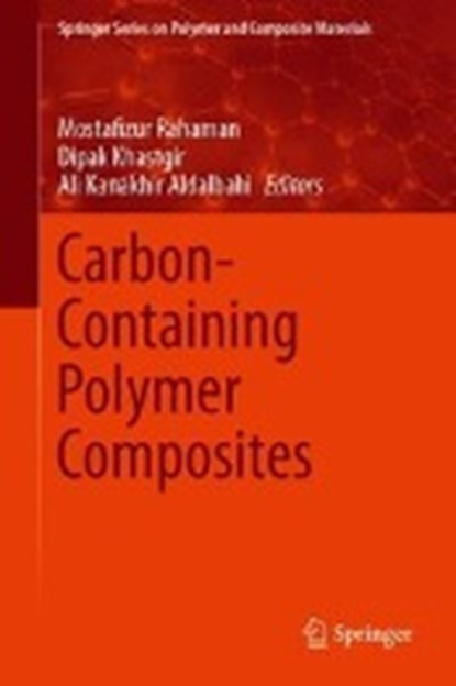 Carbon-Containing Polymer Composites, Mostafizur Rahaman ; Dipak Khastgir ; Ali Kanakhir Aldalbahi - Gebonden - 9789811326875