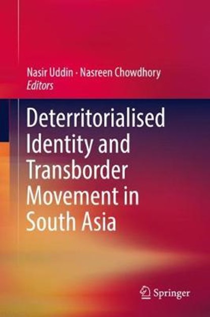 Deterritorialised Identity and Transborder Movement in South Asia, Nasir Uddin ; Nasreen Chowdhory - Gebonden - 9789811327773