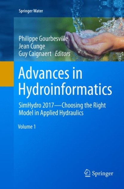 Advances in Hydroinformatics, Philippe Gourbesville ; Jean Cunge ; Guy Caignaert - Paperback - 9789811356063