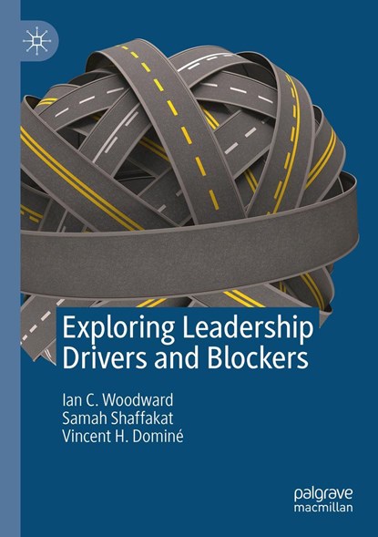 Exploring Leadership Drivers and Blockers, Ian C. Woodward ; Samah Shaffakat ; Vincent H. Domine - Paperback - 9789811362750